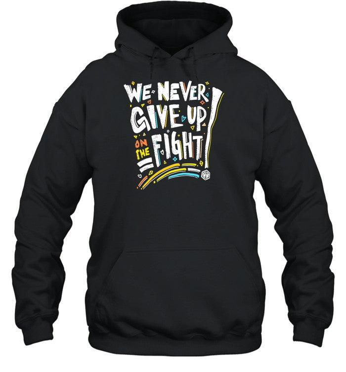 We Never Give Up On The Fight Hoodie