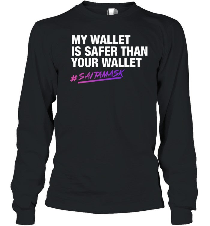 My Wallet Is Safer Than Your Wallet Long Sleeve T Shirt