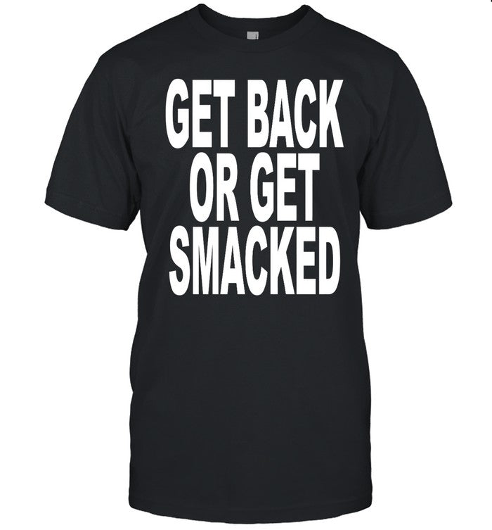 Get Back Or Get Smacked Tee