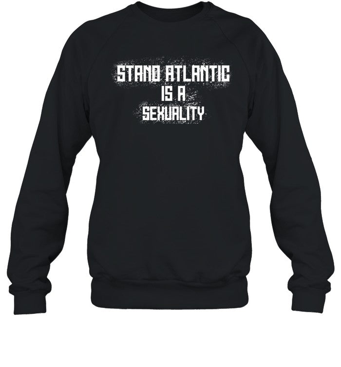 Stand Atlantic Is A Sexuality Hoodie