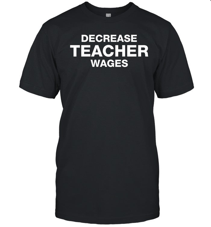 Decrease Teacher Wages Hoodie
