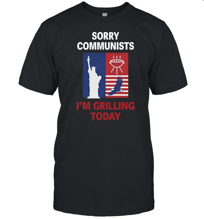 Emotional Club Sorry Communists I'm Grilling Today Tee