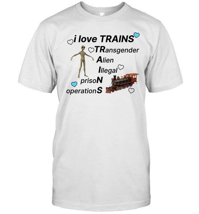I Love Trains Transgender Alien Illegal Prison Operations Shirt