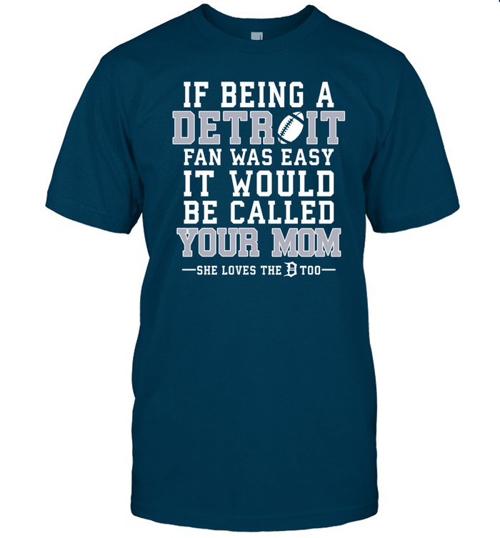 If Being A Detroit Fan Was Easy It Would Be Called Your Mom Hoodie
