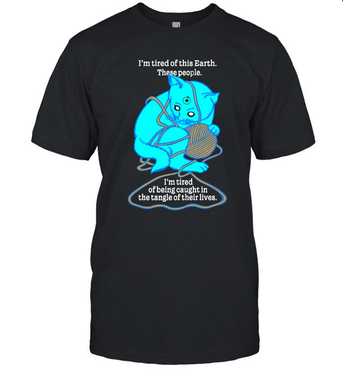 I'm Tired Of This World These People I'm Tired Of Being Caught In The Tangle Of Their Lives Hoodie
