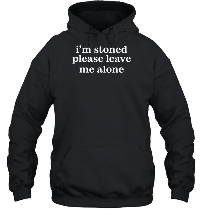 I'm Stoned Please Leave Me Alone Hoodie