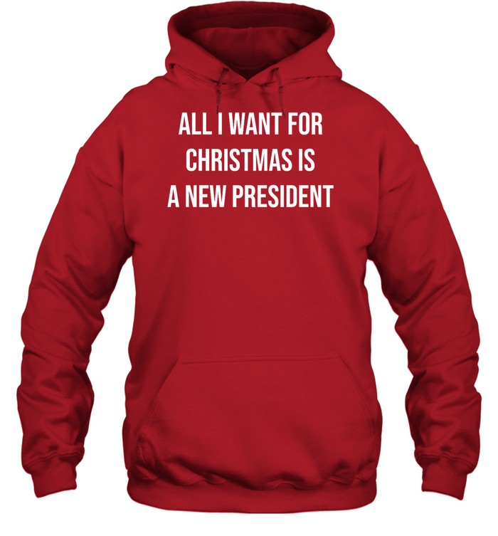 All I Want For Christmas Is A New President Hoodie