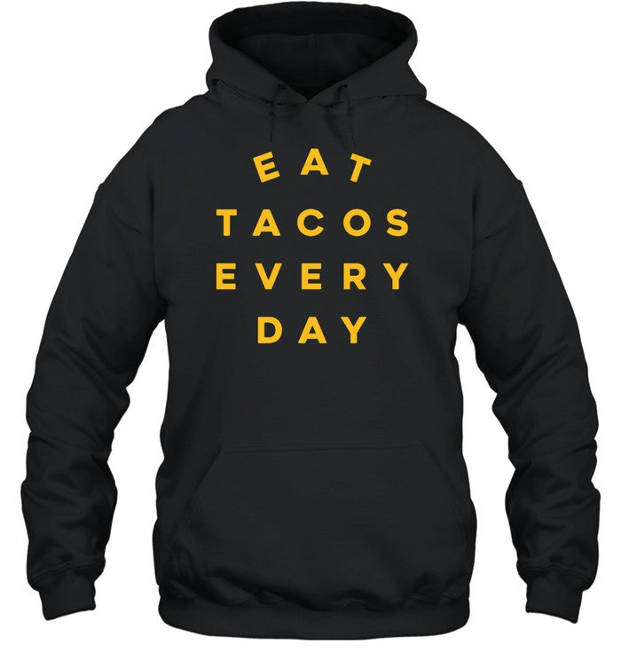 Eat Tacos Everyday Hoodie