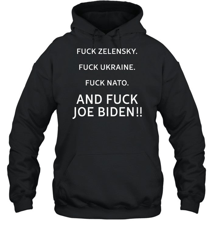 Fuck Zelensky Fuck Ukraine Fuck Nato And Fuck Joe Biden Hoodie