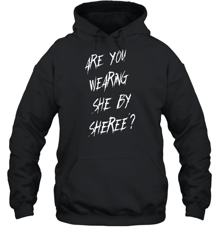 Are You Wearing She By Sheree Hoodie