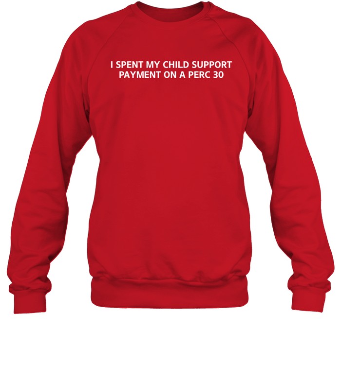 I Spent My Child Support Payment On A Perc 30 Hoodie