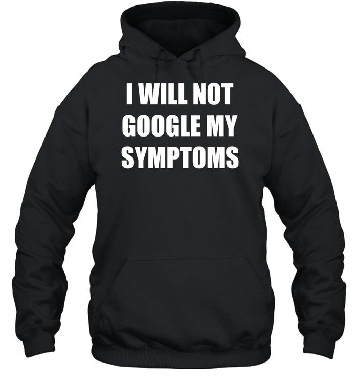 I Will Not Google My Symptoms Hoodie