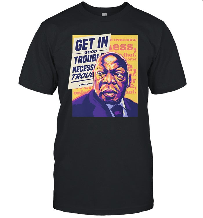John Lewis Get In Good Trouble Necessary Trouble T Shirt
