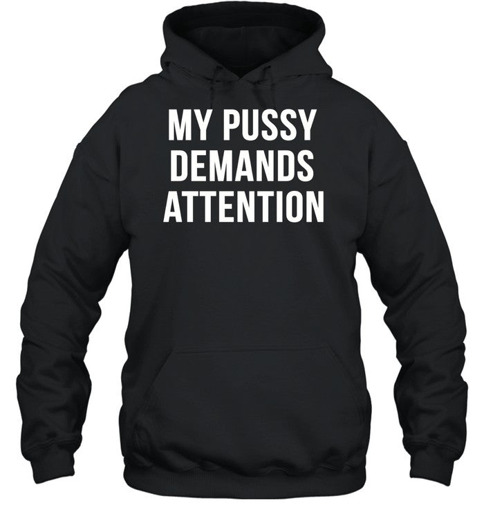 My Pussy Demands Attention Hoodie