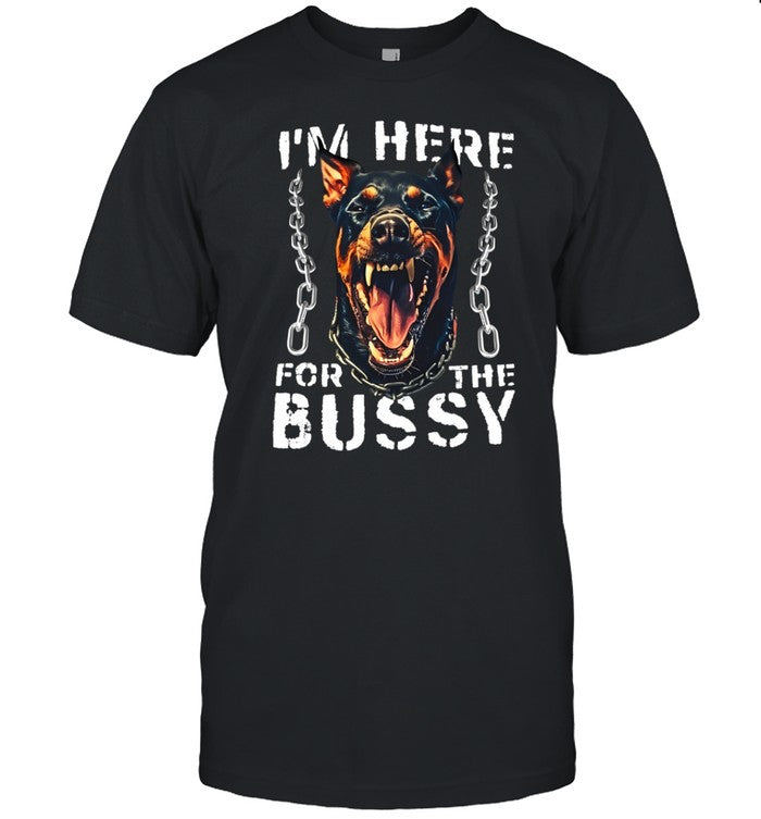 I'm Here For The Bussy Shirt