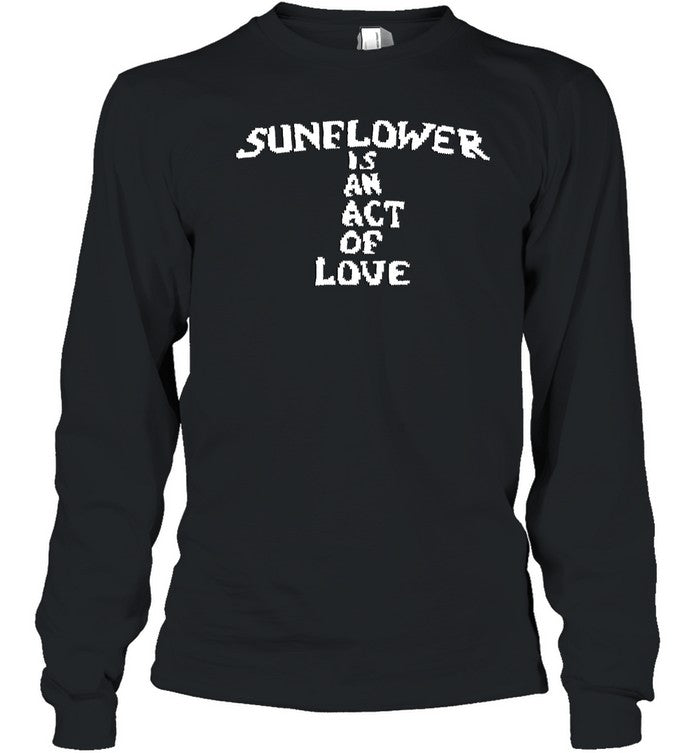Suower Is An Act Of Love Long Sleeve