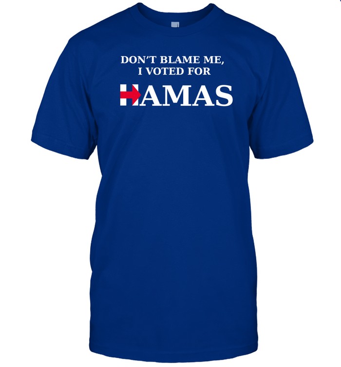 â€ªPunishedboulde2 Dont Blame Me I Voted For Hamasâ€¬ Shirt