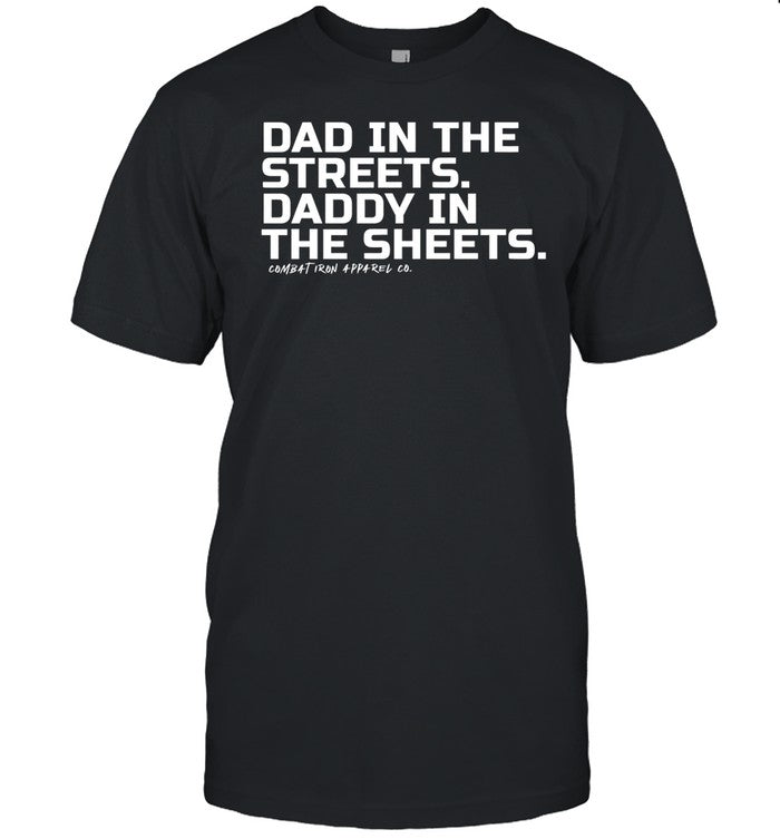 Dad In The Streets Daddy In The Sheets Combat Iron Tee