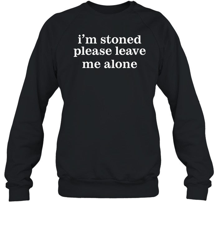 I'm Stoned Please Leave Me Alone Hoodie