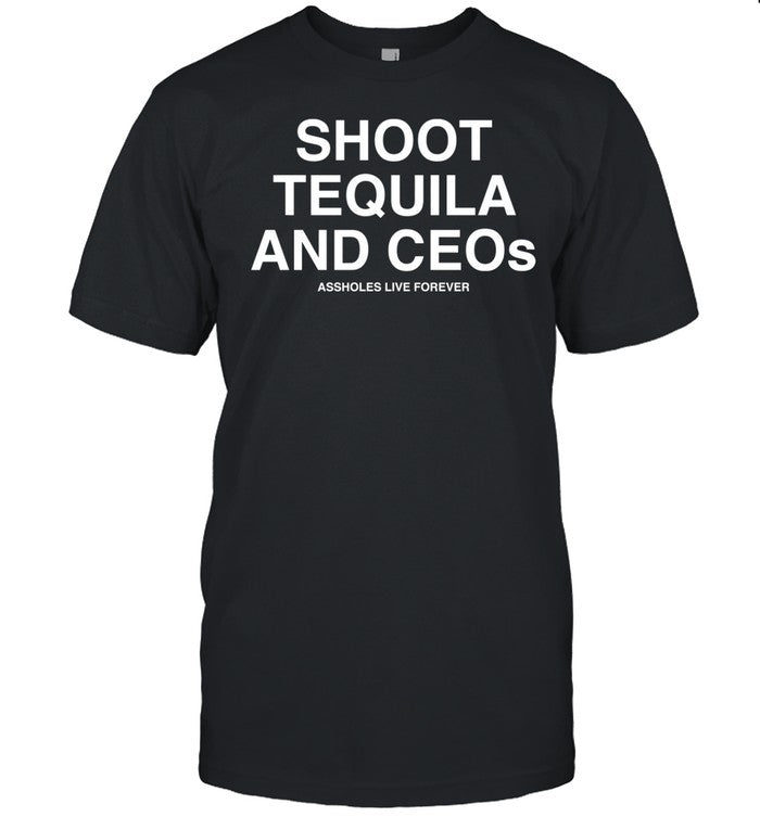 Linda Finegold Shoot Tequila And Ceos Assholes Live Forever Tee