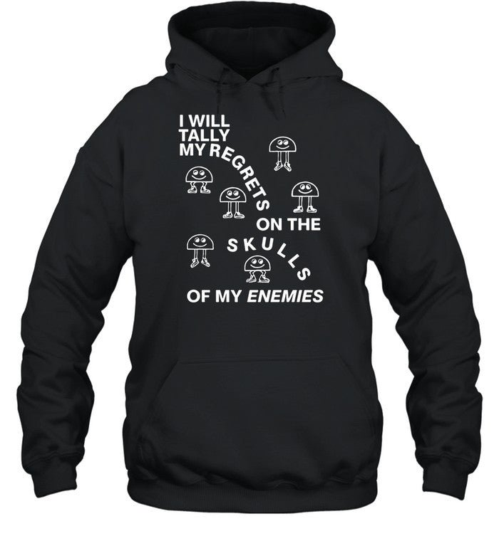 I Will Tally My Regrets On The Skulls Of My Enemies Hoodie