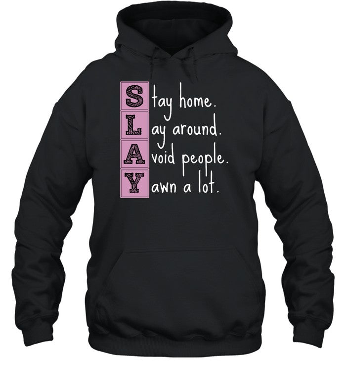 Slay Stay Home Lay Around Avoid People Yawn A Lot Hoodie