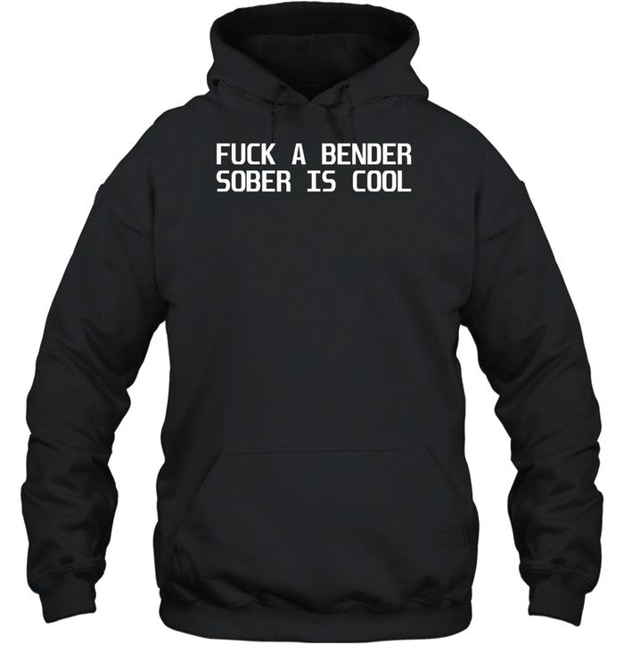 Fuck A Bender Sober Is Cool Dubstep Finest Hoodie