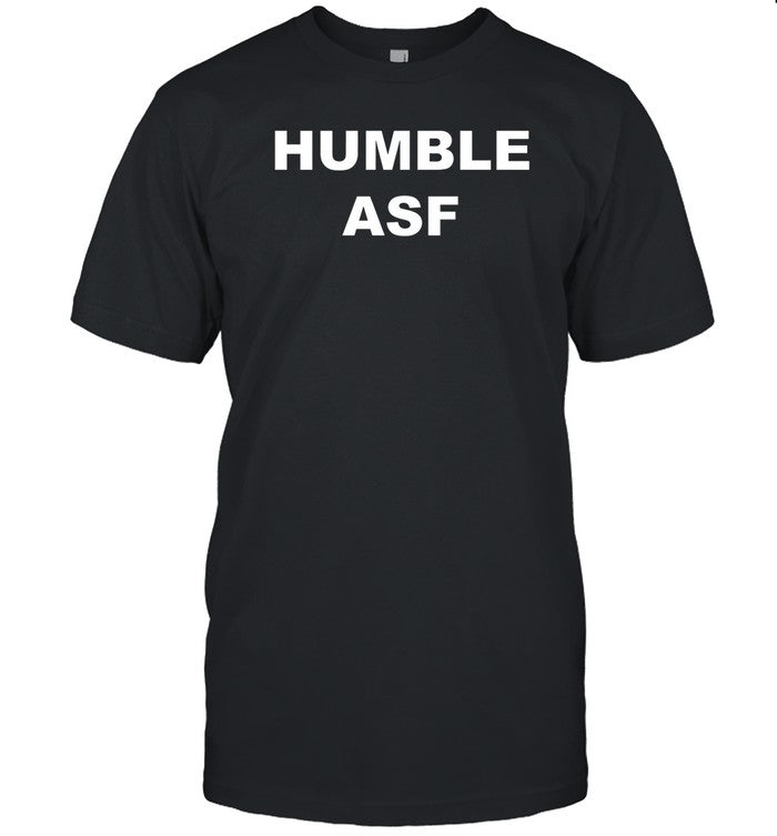 Humble Asf Shirt