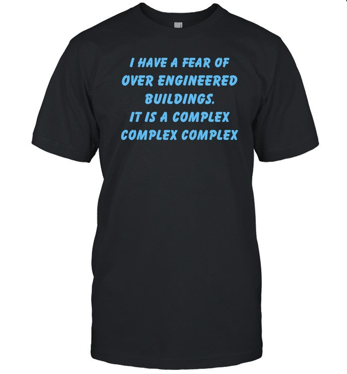 I Have A Fear Of Over Engineered Buildings It Is A Complex Complex Complex Sweatshirt