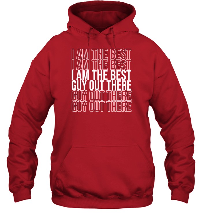 Funny I Am The Best Guy Out There Hoodie