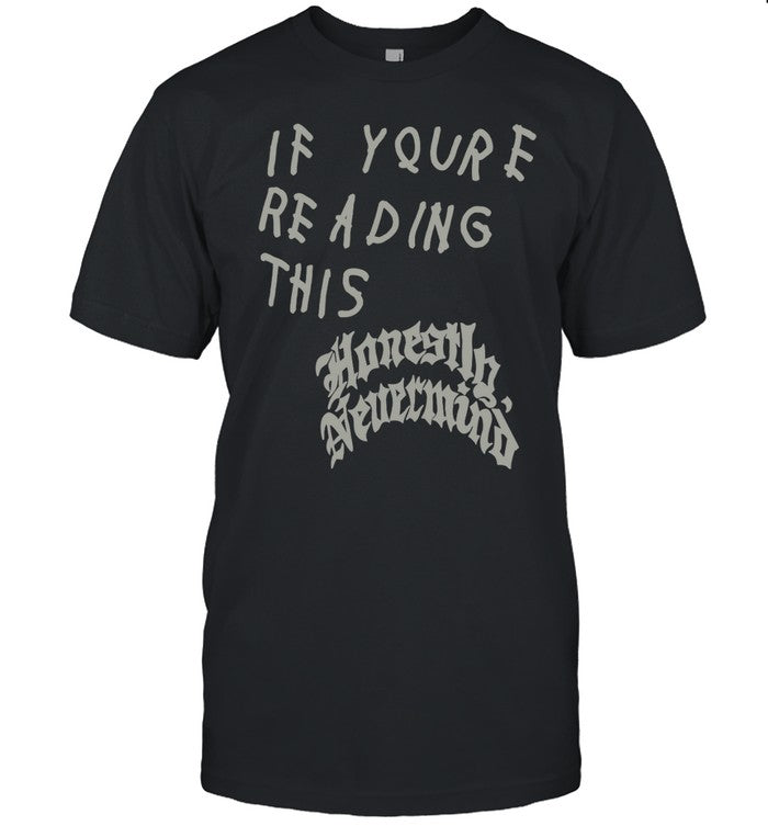 If Youre Reading This Honestly Nevermind Black Hoodie