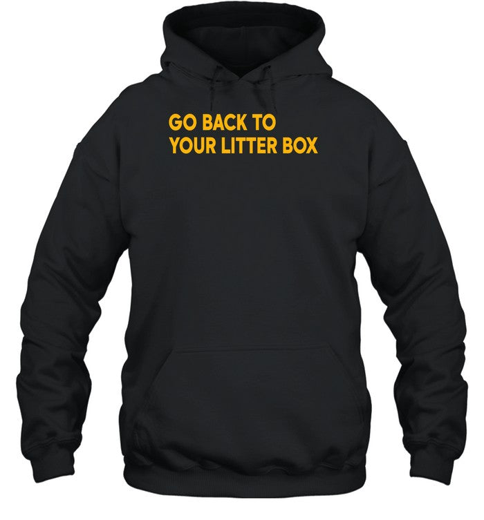 Go Back To Your Litter Box Sweatshirt