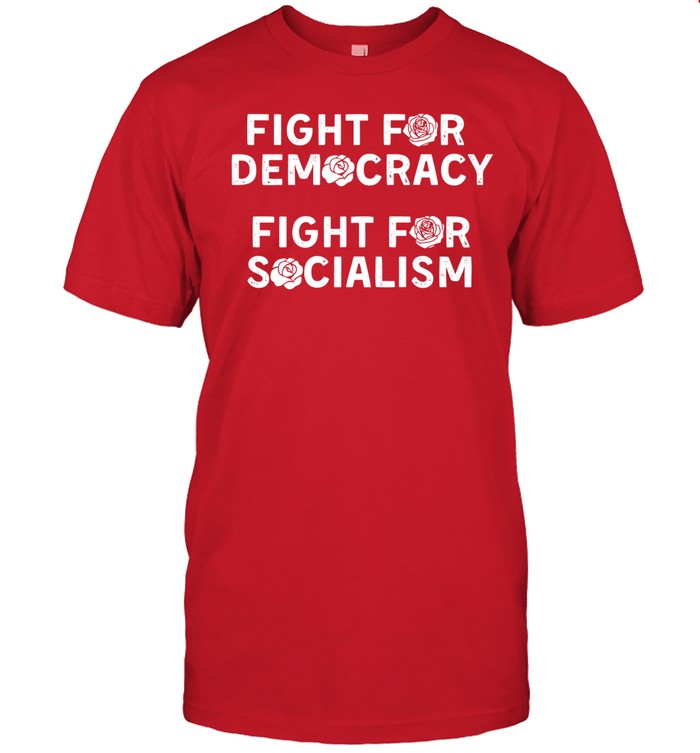 Fight For Democracy Fight For Socialism Shirt