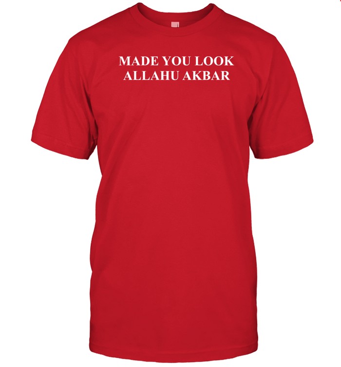 Farosty Made You Look Allahu Akbar Shirt
