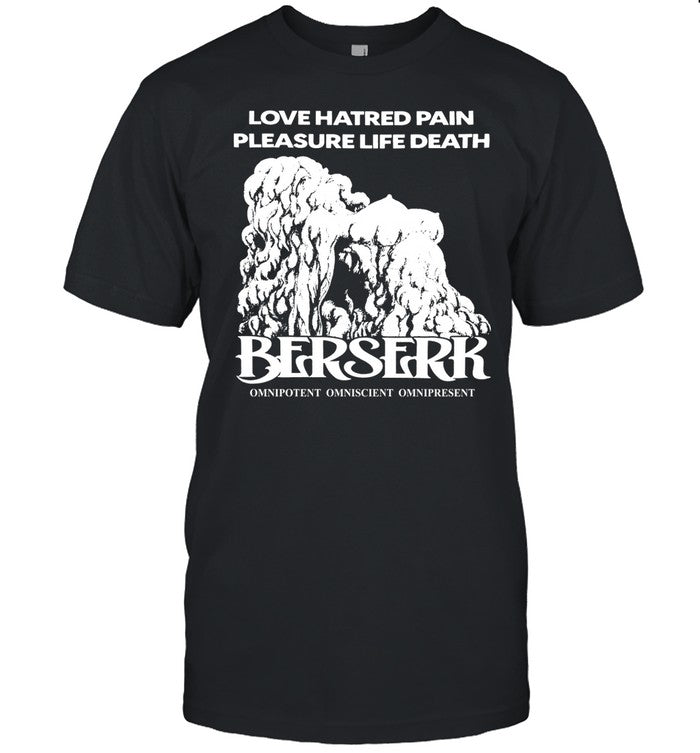 Findsleeptees Love Hatred Pain Pleasure Life Death Berserk Omnipotent Omniscient Omnipresent Shirt