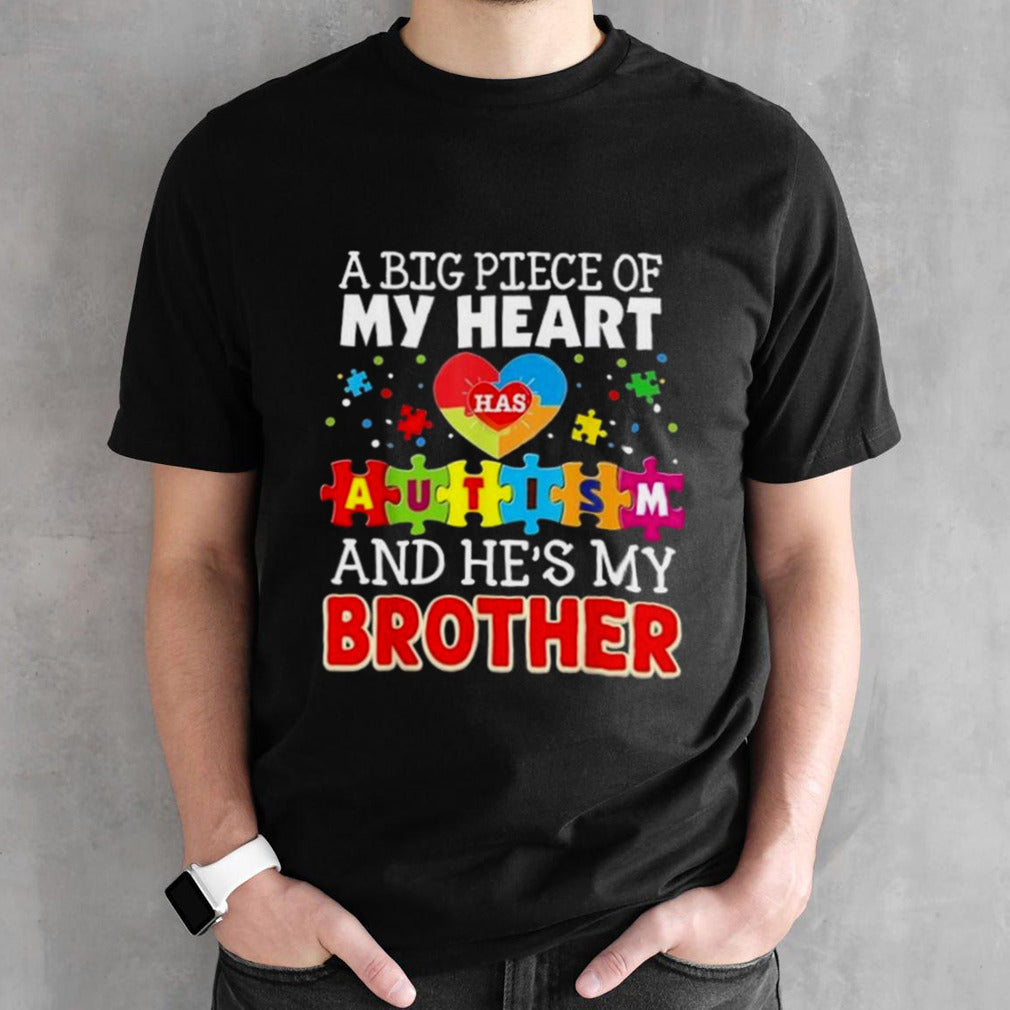 A Big Piece Of My Heart Autism And Hesâ€™s My Brother T-shirts