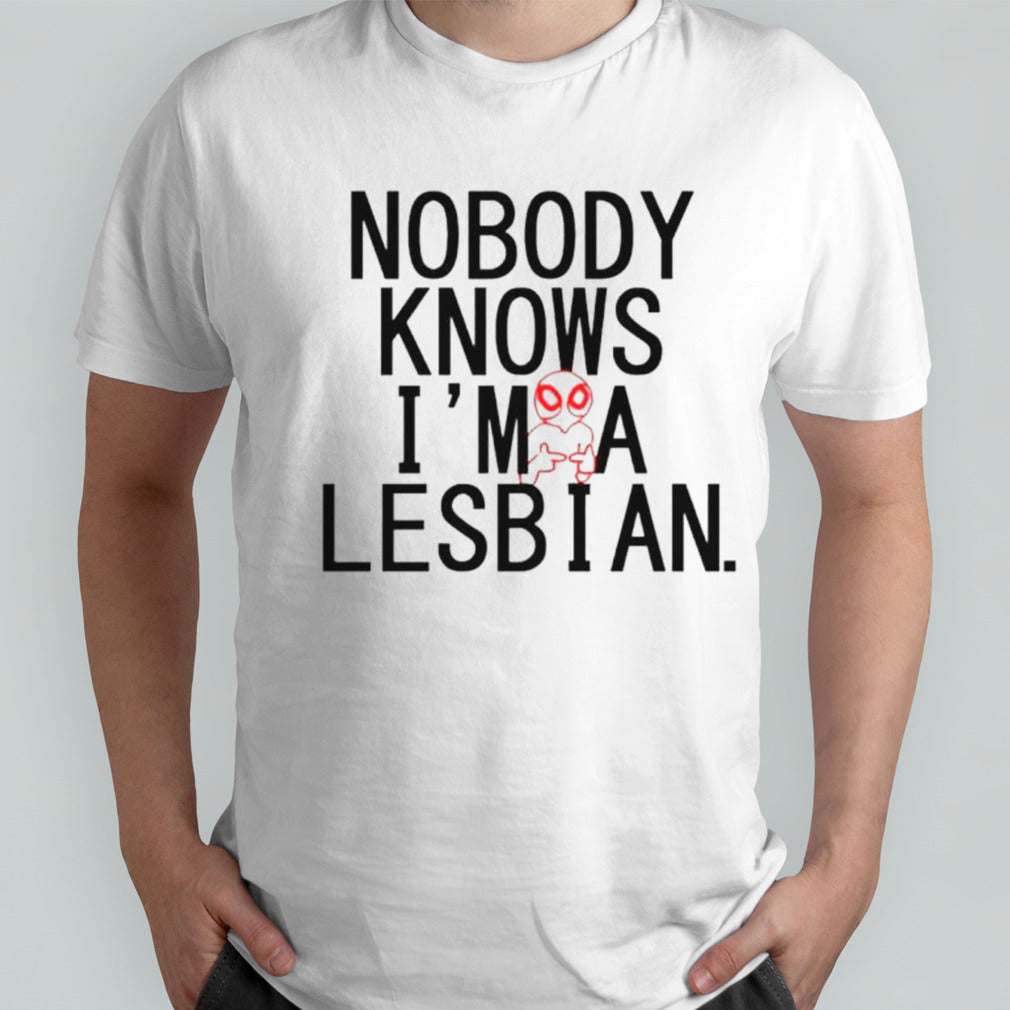 Alien nobody knows Isâ€™m a lesbian shirts