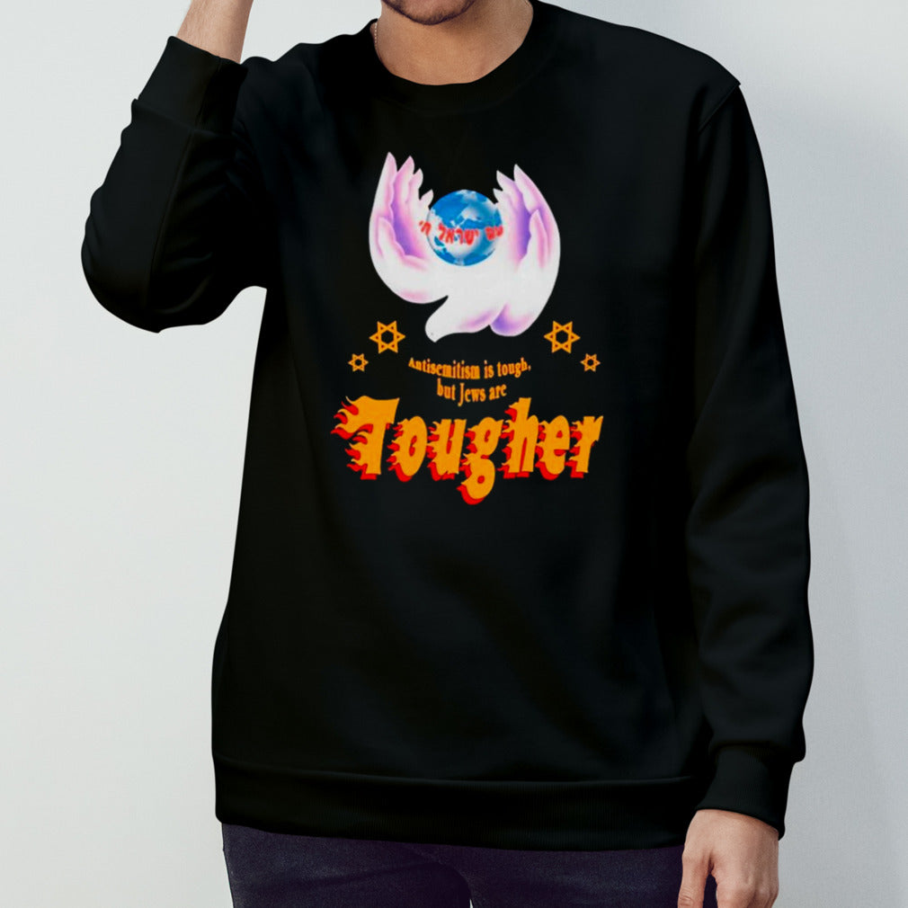 Antisemitism is tough but jews are tougher shirts