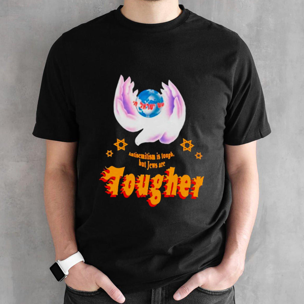 Antisemitism is tough but jews are tougher shirts