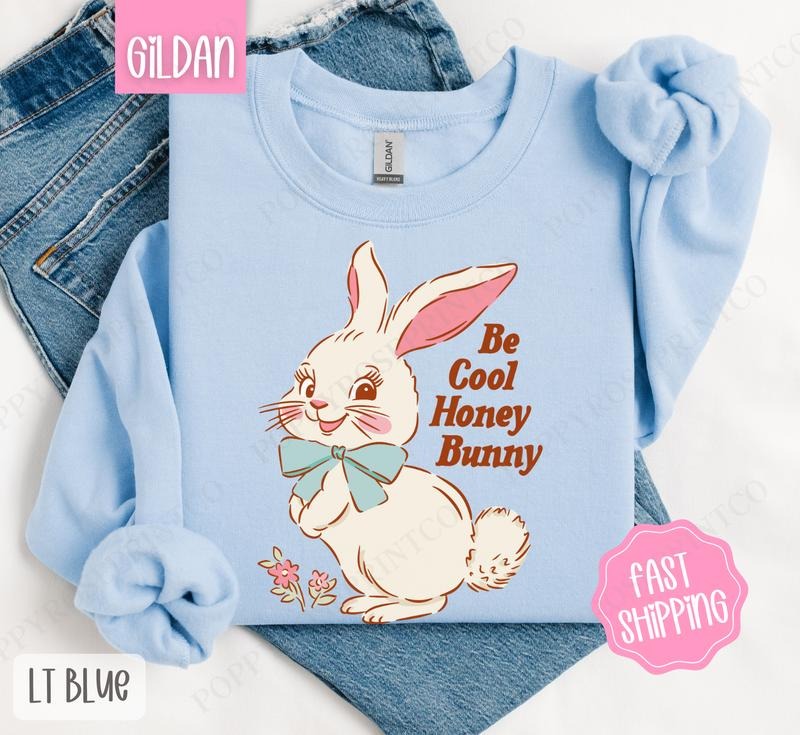 Be Cool Honey Bunny Sweatshirt, Easter Sweatshirt, Cute Bunny Sweatshirt