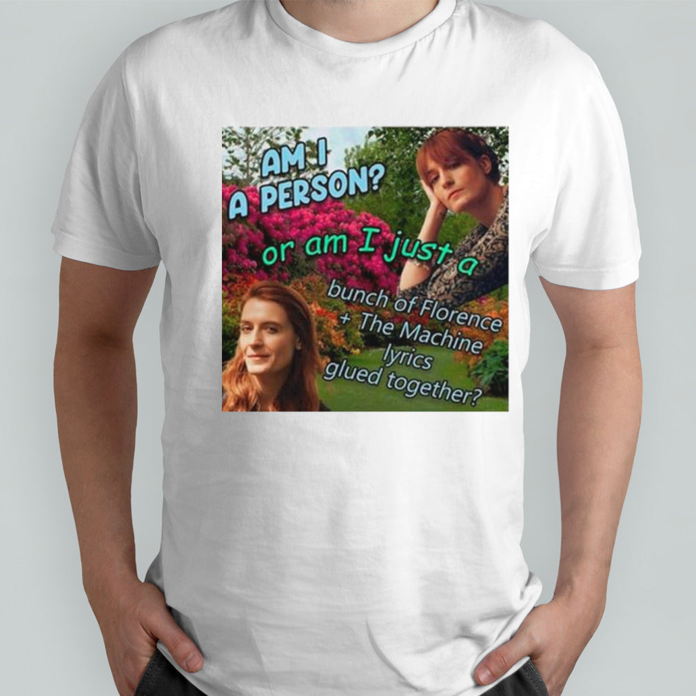 Berry am I a person or am I just a bunch of florence the machine lyrics glued together shirts