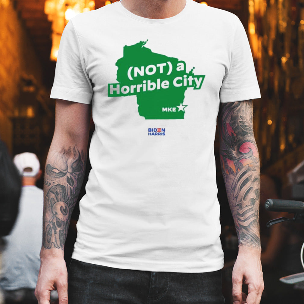 Biden Harris Not A Horrible City Shirt