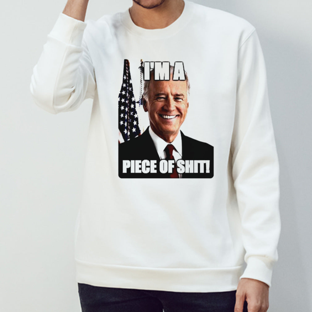 Biden Isâ€™m a piece of shit shirts