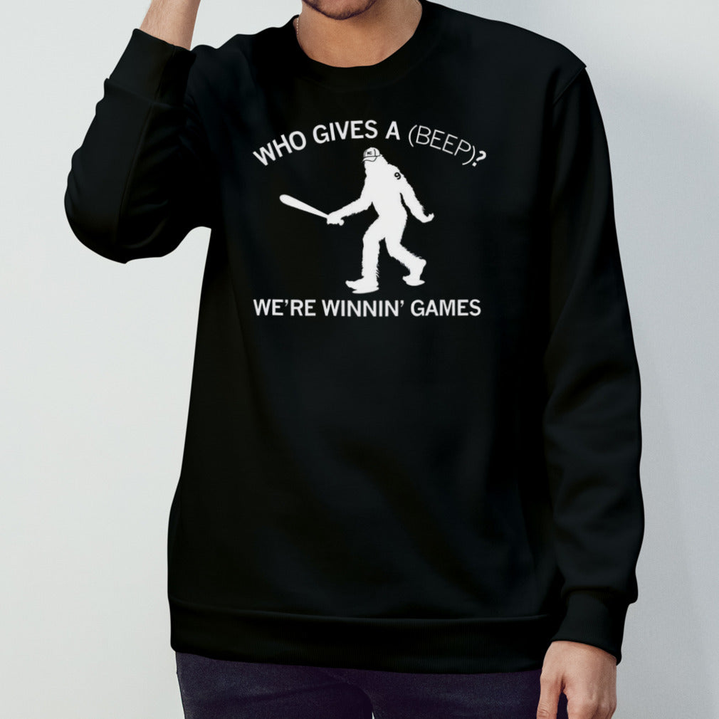 Bigfoot who gives a beep wesâ€™re wininsâ€™ games shirts