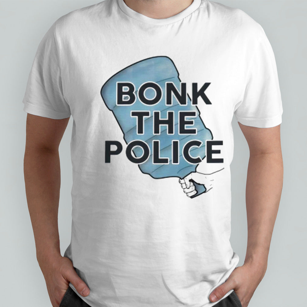 Bonk the police shirts