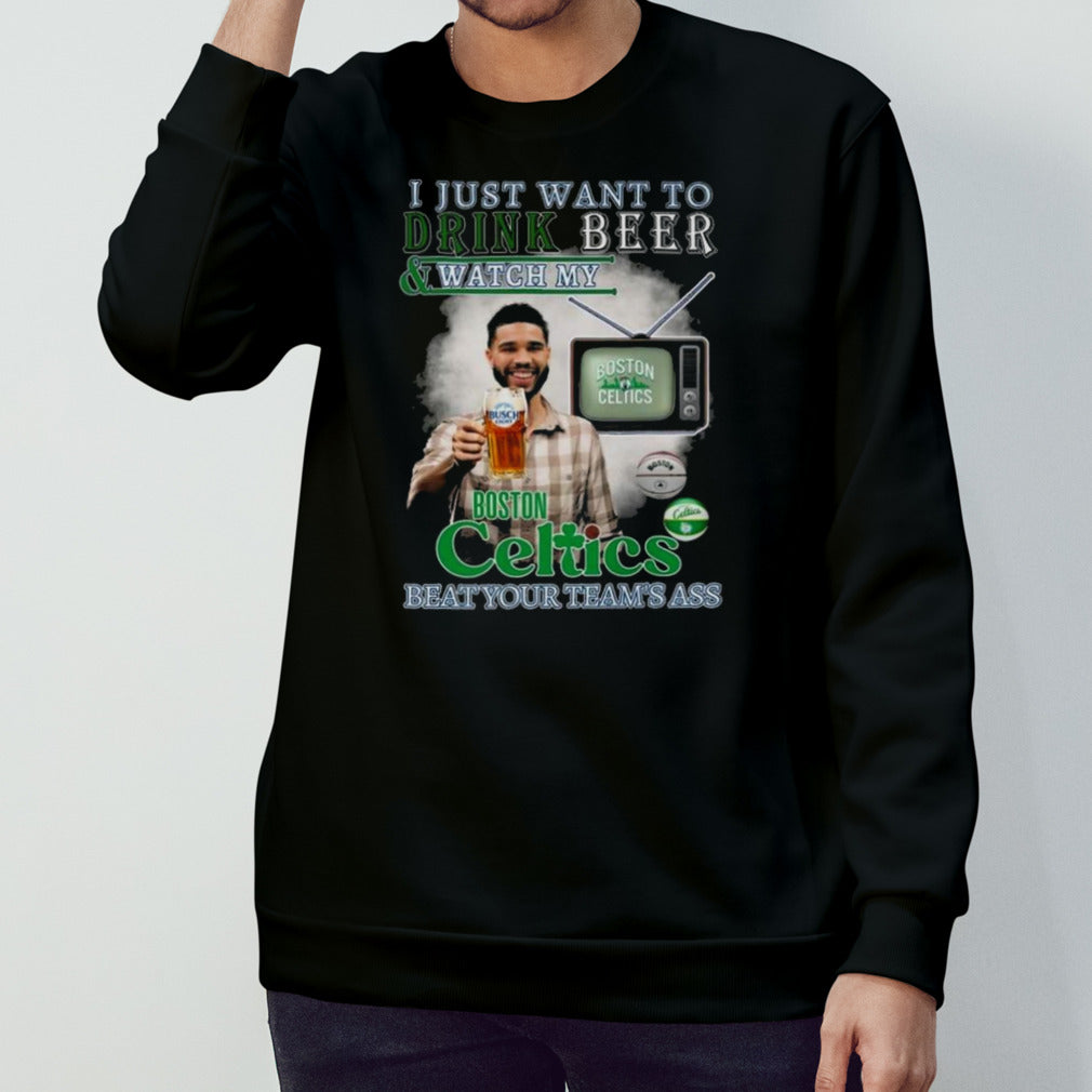 Boston Celtics Fan Watch My Celtics Beat Your Teamâ€™s Ass Shirt