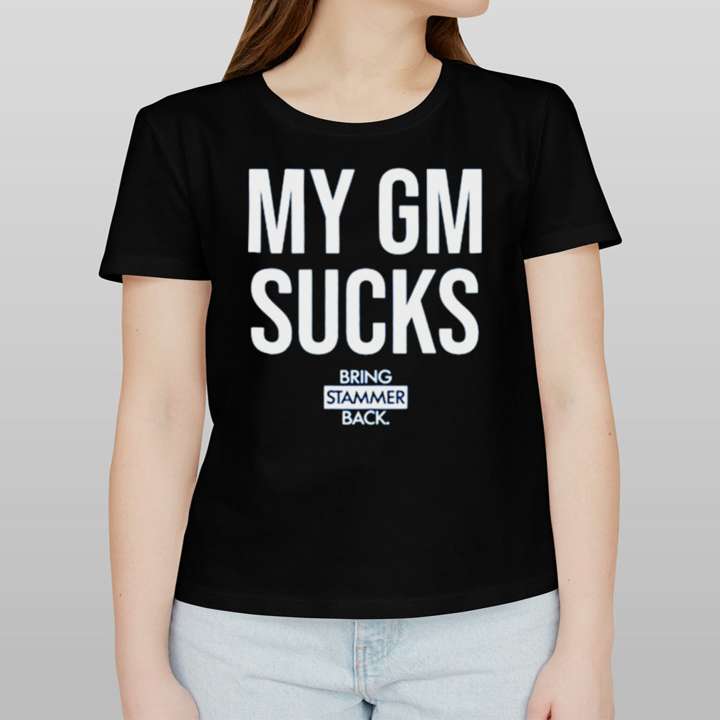 Bring Stammer Back My Gm Sucks T Shirt