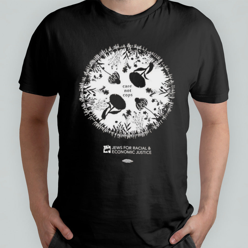 Care Not Cops Jews For Racial And Economic Justice T-shirt