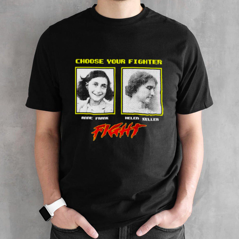 Choose your fighter anne Frank helen keller shirts