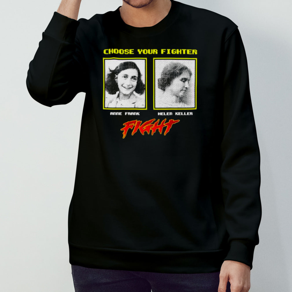 Choose your fighter anne Frank helen keller shirts